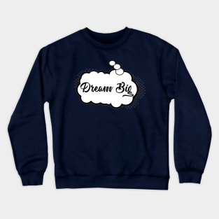 Dream Big Crewneck Sweatshirt